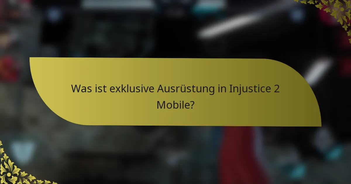 Was ist exklusive Ausrüstung in Injustice 2 Mobile?