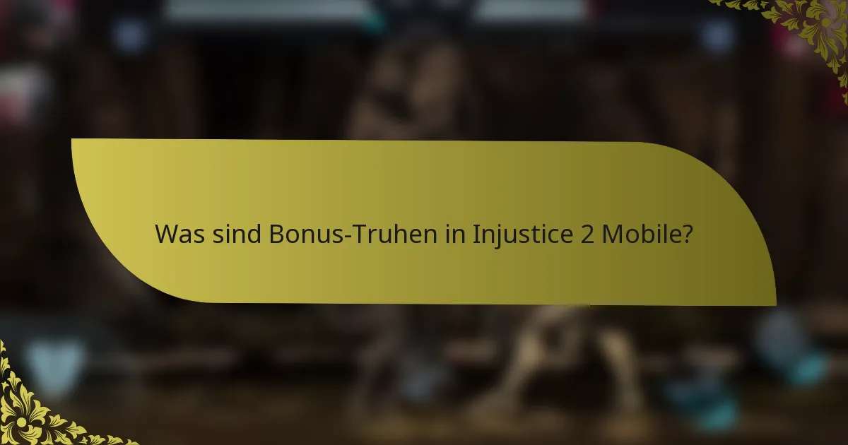 Was sind Bonus-Truhen in Injustice 2 Mobile?
