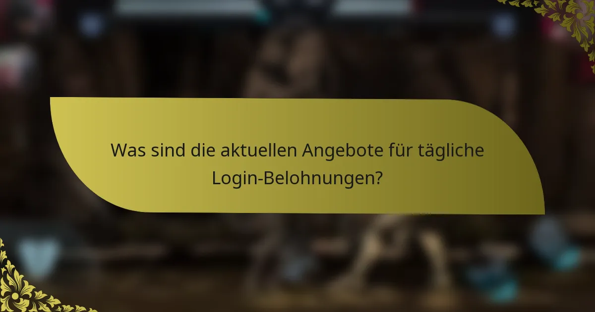 Was sind die aktuellen Angebote für tägliche Login-Belohnungen?