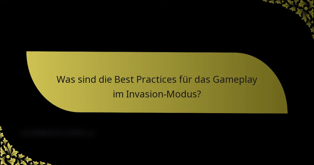 Was sind die Best Practices für das Gameplay im Invasion-Modus?