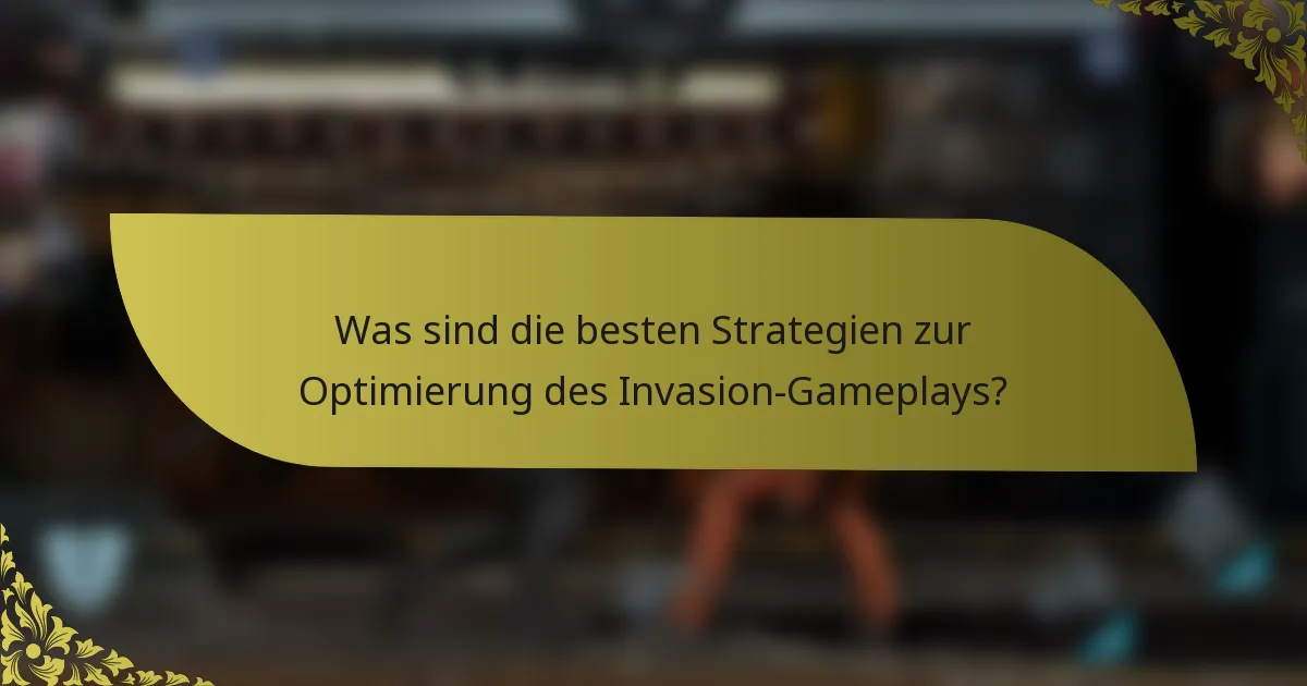 Was sind die besten Strategien zur Optimierung des Invasion-Gameplays?