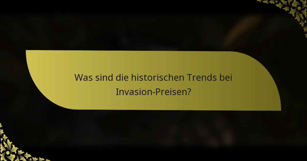 Was sind die historischen Trends bei Invasion-Preisen?