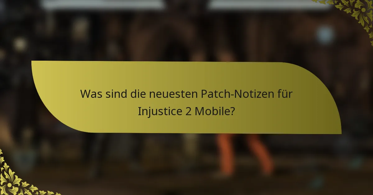 Was sind die neuesten Patch-Notizen für Injustice 2 Mobile?