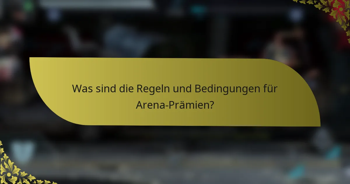Was sind die Regeln und Bedingungen für Arena-Prämien?