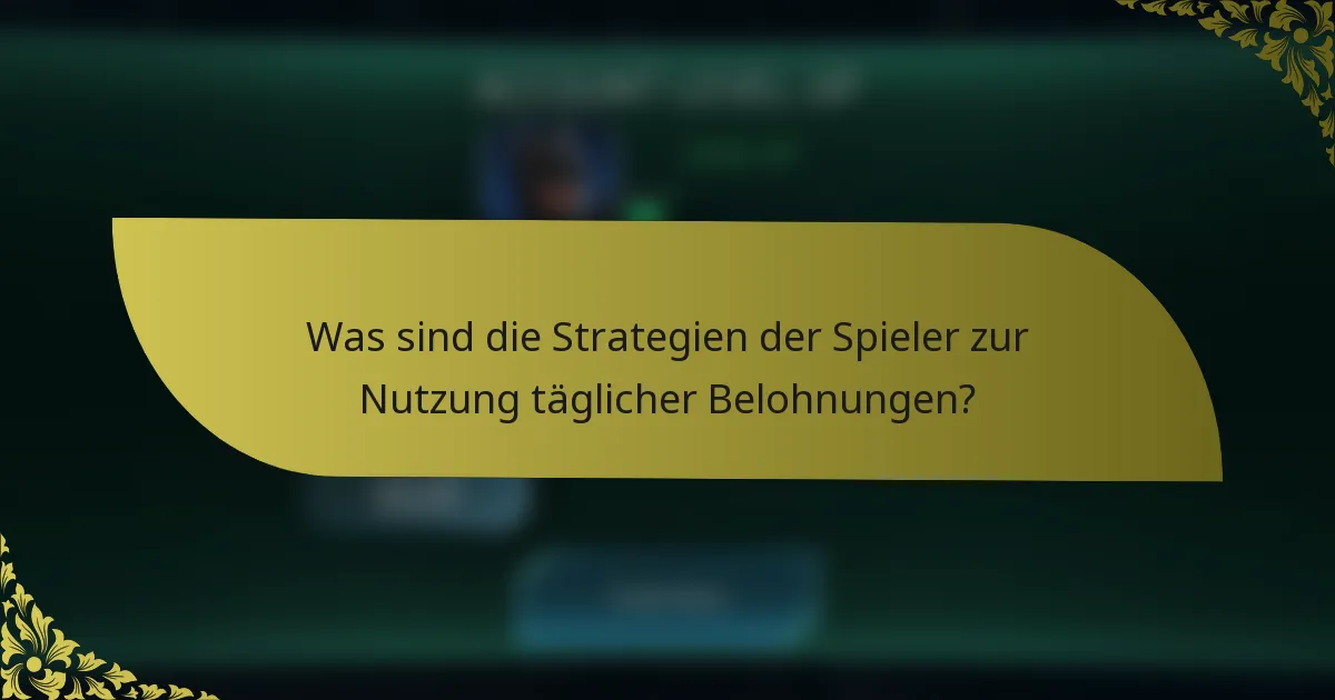 Was sind die Strategien der Spieler zur Nutzung täglicher Belohnungen?