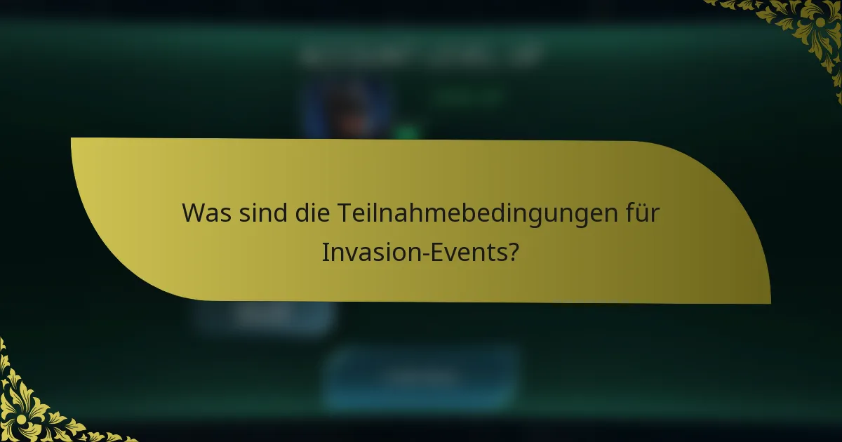 Was sind die Teilnahmebedingungen für Invasion-Events?