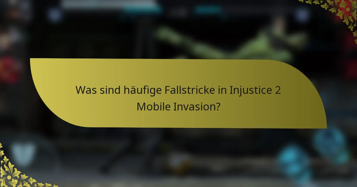 Was sind häufige Fallstricke in Injustice 2 Mobile Invasion?
