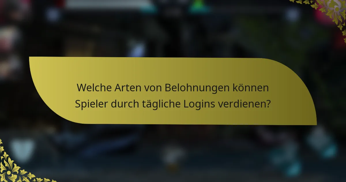 Welche Arten von Belohnungen können Spieler durch tägliche Logins verdienen?