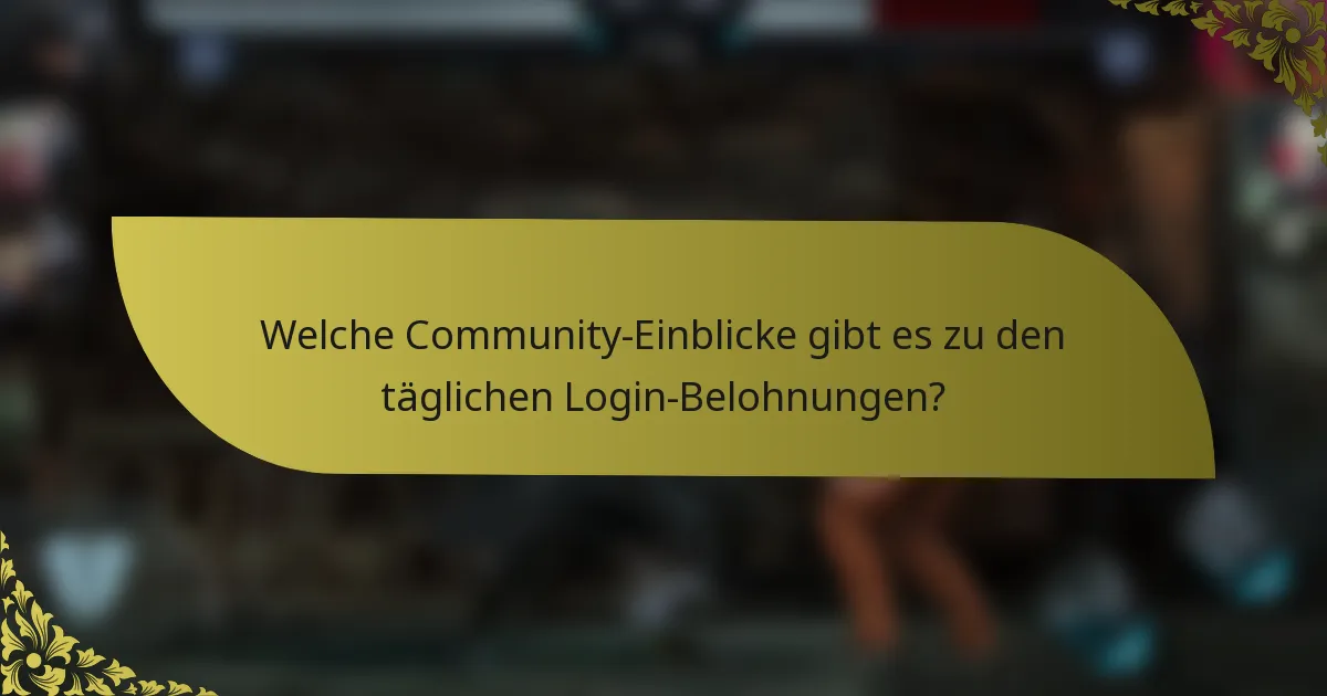 Welche Community-Einblicke gibt es zu den täglichen Login-Belohnungen?