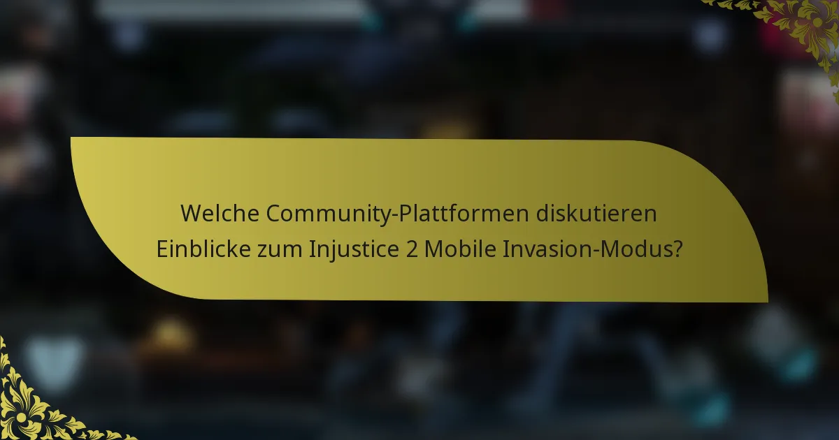 Welche Community-Plattformen diskutieren Einblicke zum Injustice 2 Mobile Invasion-Modus?