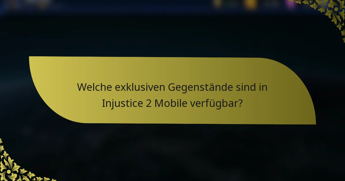 Welche exklusiven Gegenstände sind in Injustice 2 Mobile verfügbar?
