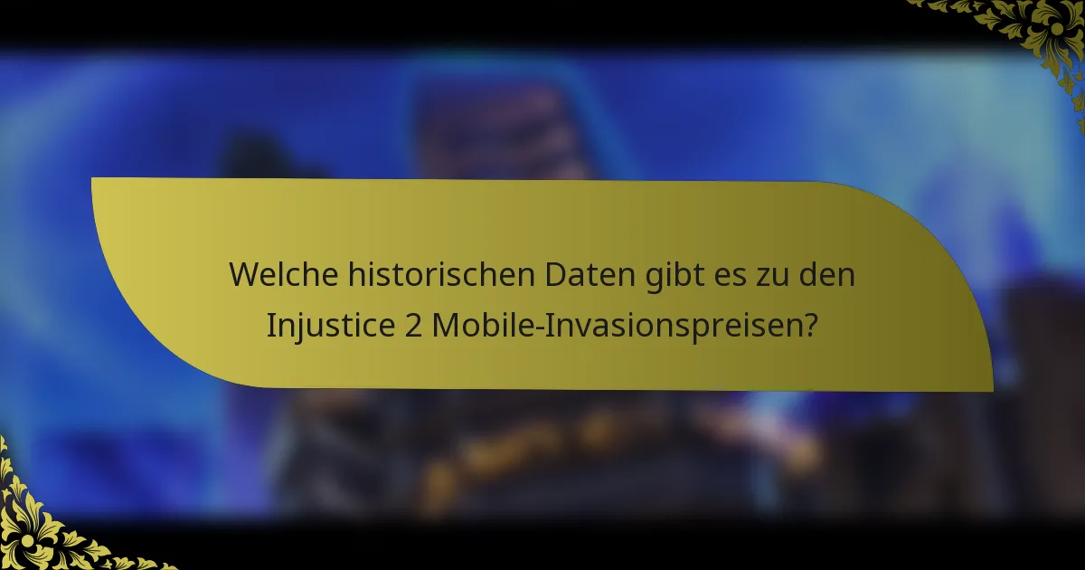 Welche historischen Daten gibt es zu den Injustice 2 Mobile-Invasionspreisen?