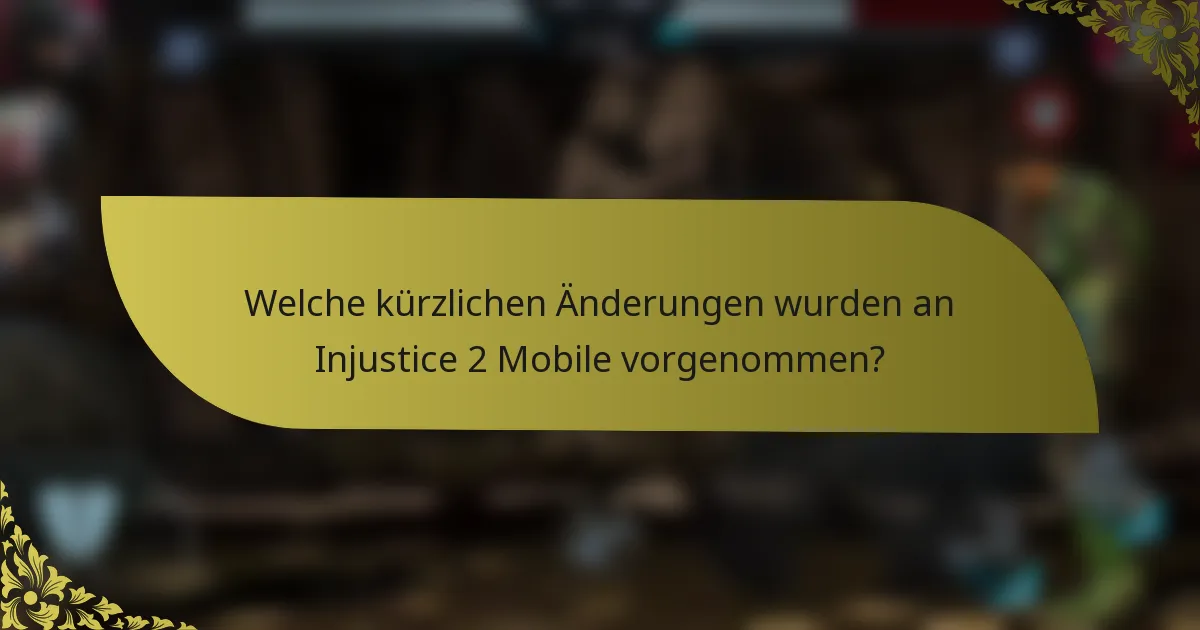 Welche kürzlichen Änderungen wurden an Injustice 2 Mobile vorgenommen?
