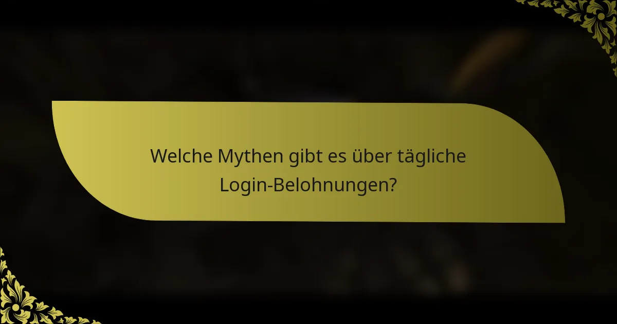 Welche Mythen gibt es über tägliche Login-Belohnungen?