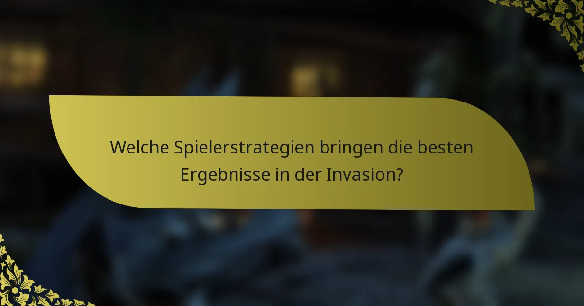 Welche Spielerstrategien bringen die besten Ergebnisse in der Invasion?