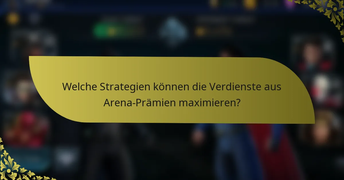 Welche Strategien können die Verdienste aus Arena-Prämien maximieren?