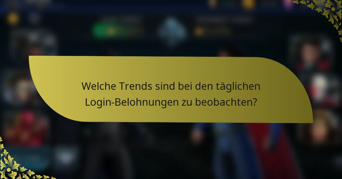 Welche Trends sind bei den täglichen Login-Belohnungen zu beobachten?