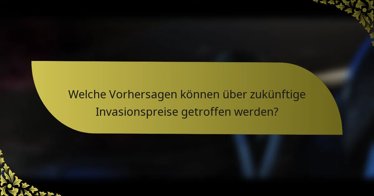 Welche Vorhersagen können über zukünftige Invasionspreise getroffen werden?