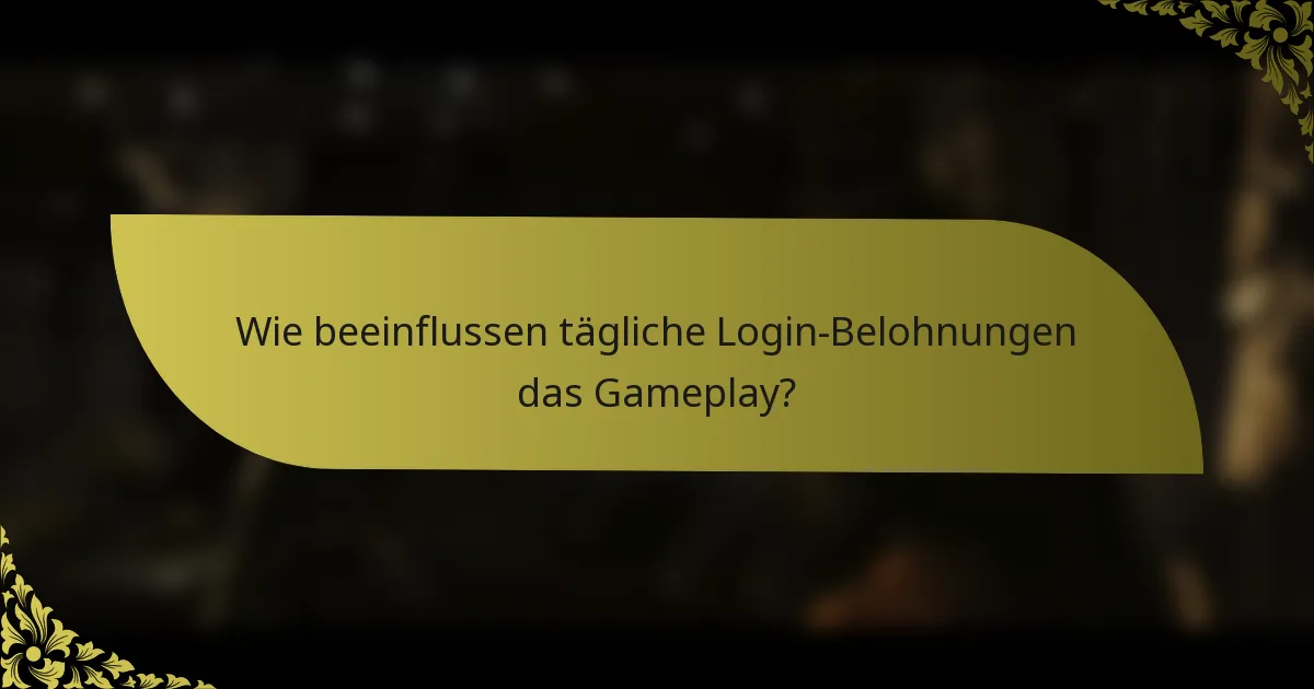 Wie beeinflussen tägliche Login-Belohnungen das Gameplay?