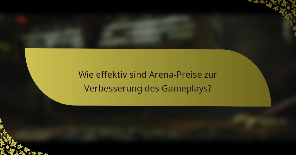 Wie effektiv sind Arena-Preise zur Verbesserung des Gameplays?