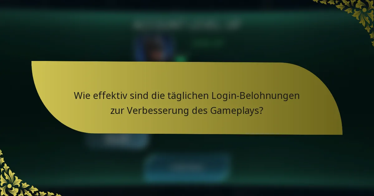 Wie effektiv sind die täglichen Login-Belohnungen zur Verbesserung des Gameplays?