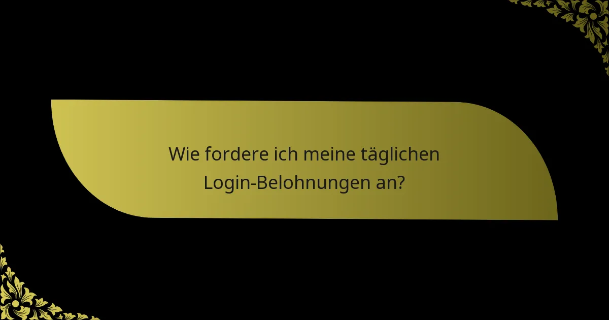 Wie fordere ich meine täglichen Login-Belohnungen an?