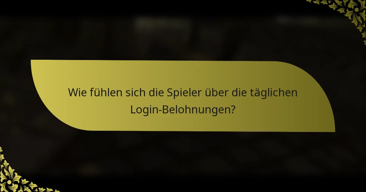 Wie fühlen sich die Spieler über die täglichen Login-Belohnungen?
