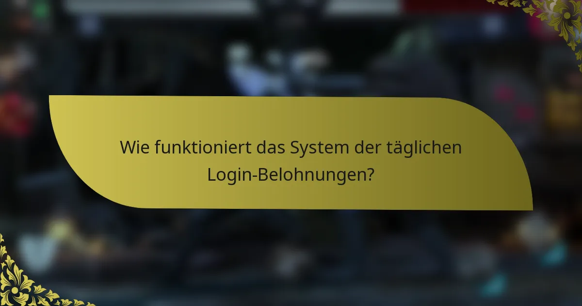 Wie funktioniert das System der täglichen Login-Belohnungen?