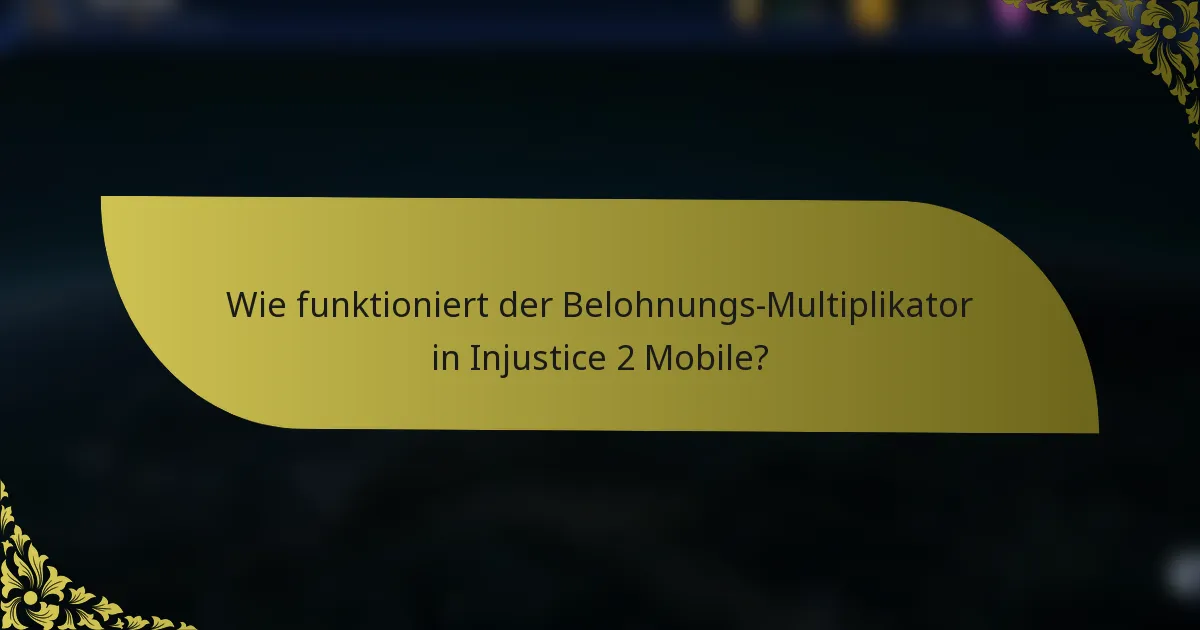 Wie funktioniert der Belohnungs-Multiplikator in Injustice 2 Mobile?