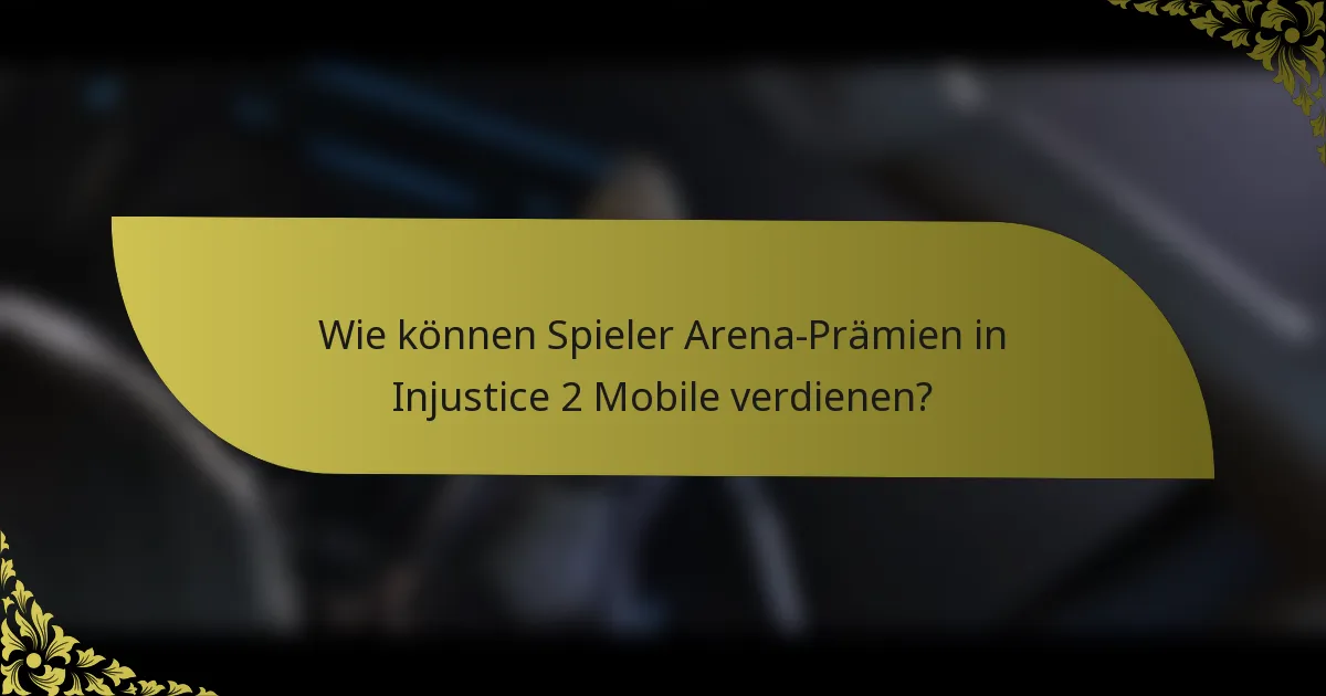 Wie können Spieler Arena-Prämien in Injustice 2 Mobile verdienen?