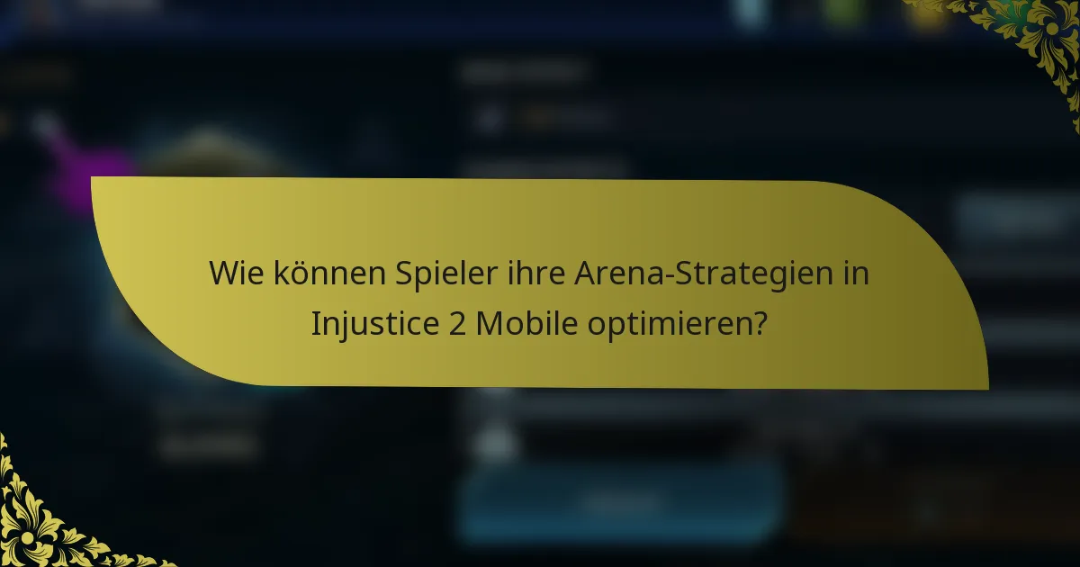 Wie können Spieler ihre Arena-Strategien in Injustice 2 Mobile optimieren?