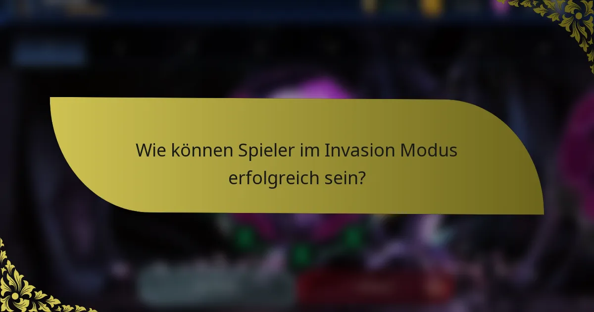 Wie können Spieler im Invasion Modus erfolgreich sein?