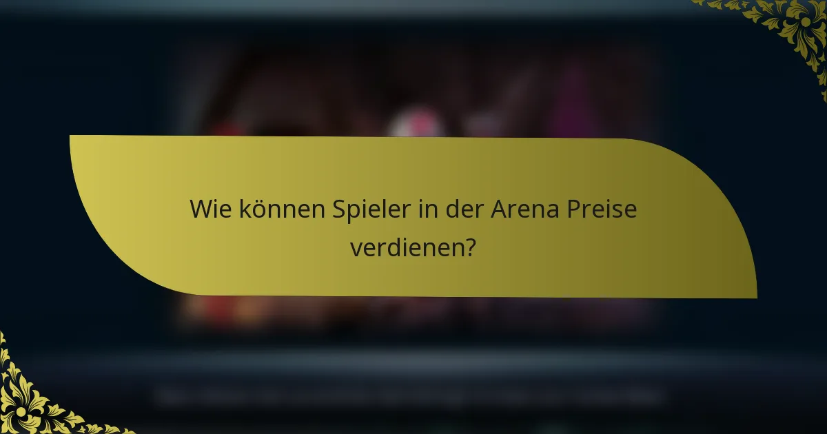 Wie können Spieler in der Arena Preise verdienen?