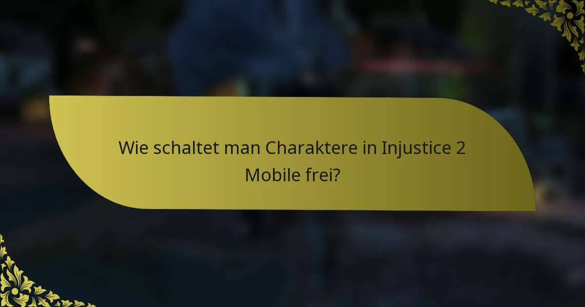 Wie schaltet man Charaktere in Injustice 2 Mobile frei?
