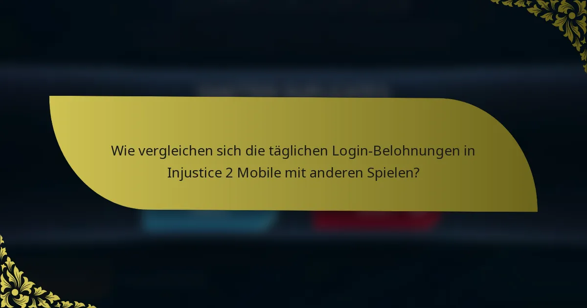 Wie vergleichen sich die täglichen Login-Belohnungen in Injustice 2 Mobile mit anderen Spielen?